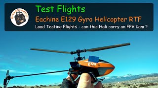 Eachine E129 4CH 6-Axis Gyro Helicopter RTF - Load Testing Flights - Can this Heli carry an FPV Cam
