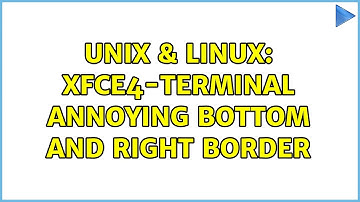 Unix & Linux: xfce4-terminal annoying bottom and right border
