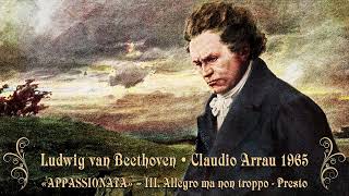 Claudio Arrau - Beethoven: Piano Sonata No. 23 “Appassionata”: III. Allegro ma non troppo – Presto
