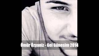 Ömür Özyaniz - Gel Günesim 2014