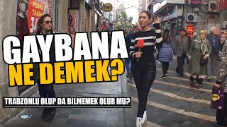 Gaybana Ne Demek? - Trabzonda Sorduk