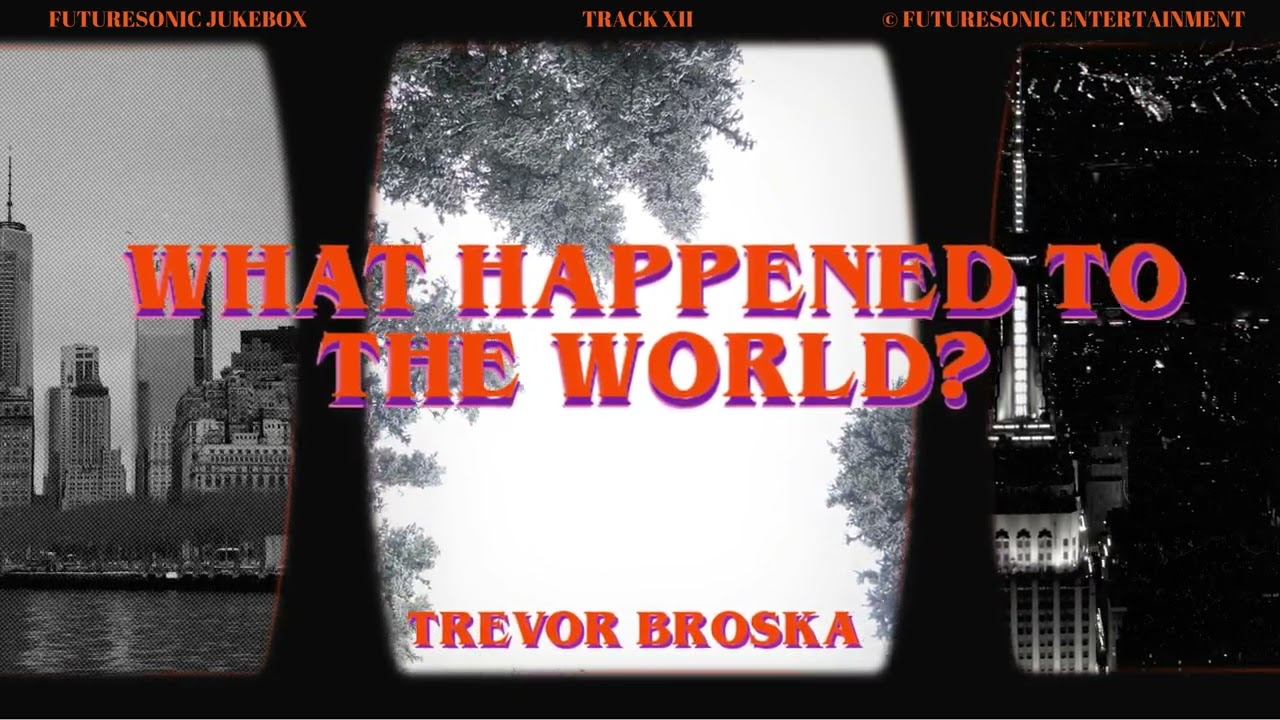 Trevor Broska - "What Happened To The World?" (Official Audio) | Futuresonic Jukebox