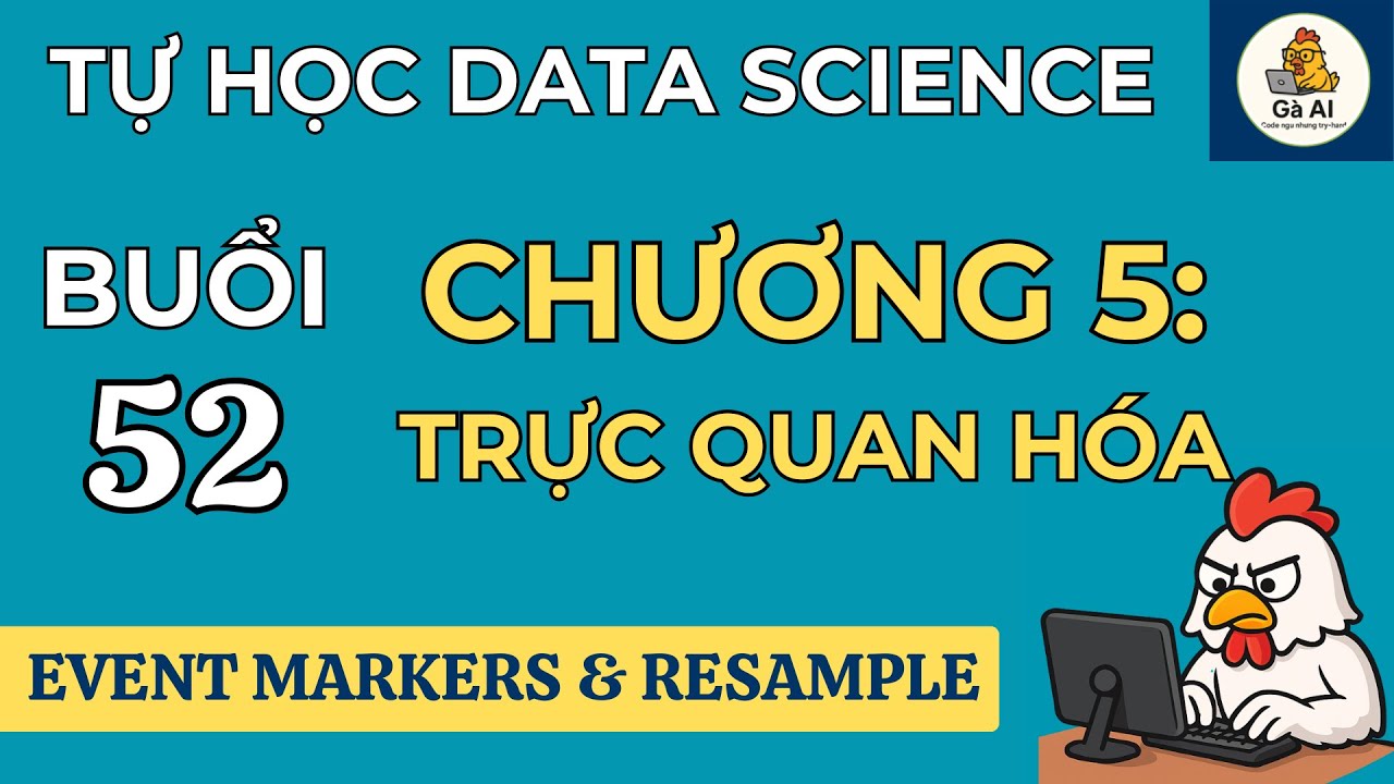 Buổi 52 | Tự học Data Science: Event Markers & Resample
