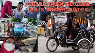 PERJALANAN KE DESA NAIK BECAK MOTOR