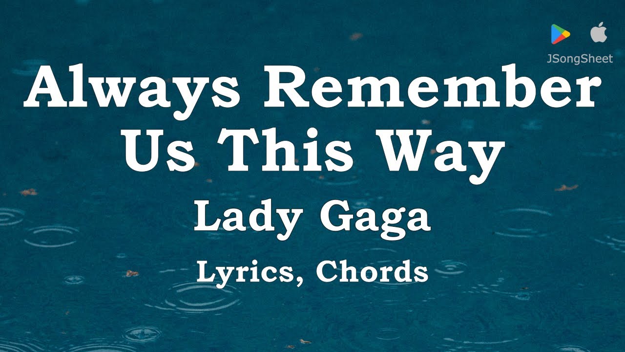 Always Remember Us This Way - Lady Gaga (Lyrics, Chords) Always Remember Us This Way - Lady Gaga (Lyrics, Chords)