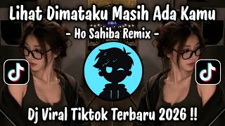 LIHAT DIMATAKU MASIH ADA KAMU - DJ O SAHIBA VIRAL TIKTOK TERBARU 2026