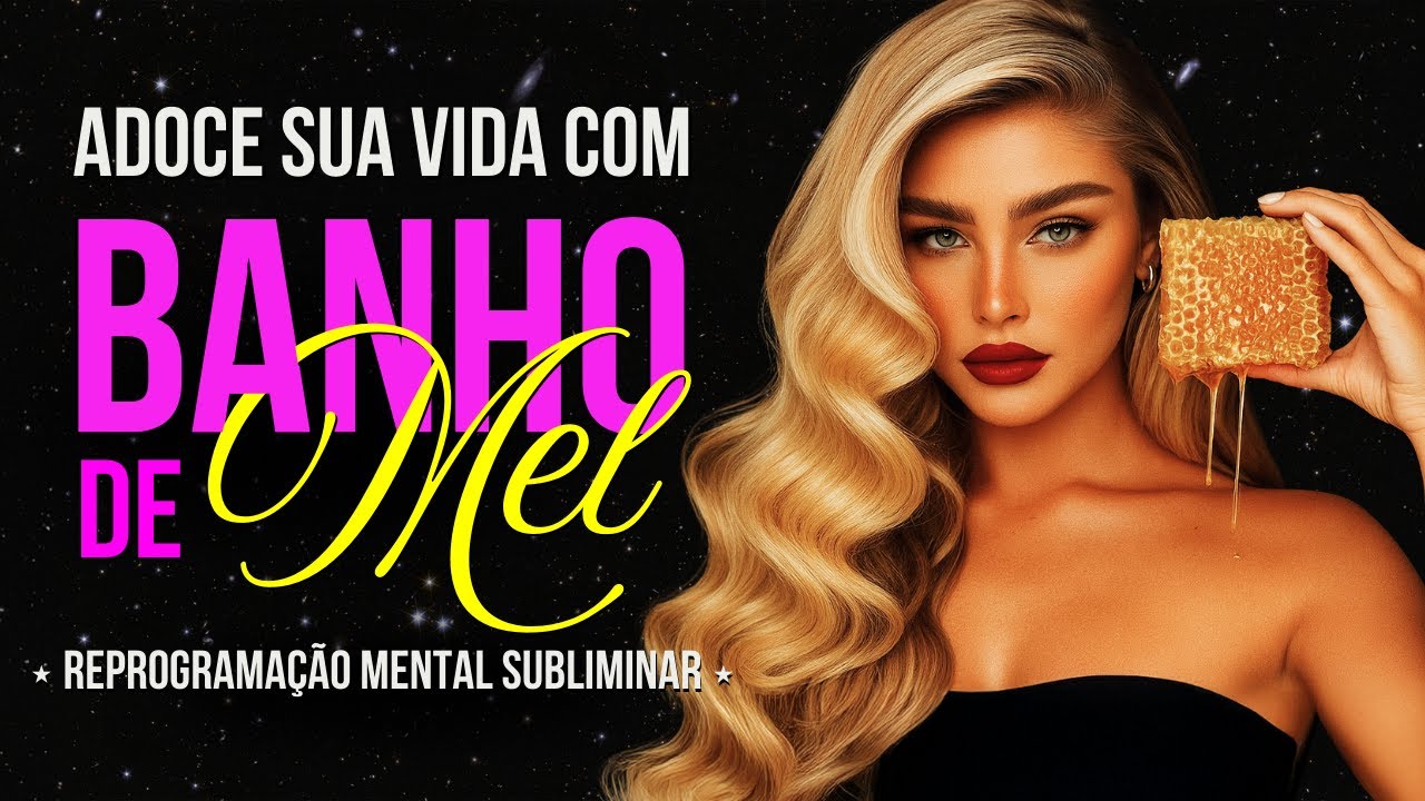 ✨ BANHO DE MEL 🍯 Sua Vida Adoçada: Beleza, Amor, Magnetismo & Encanto | Reprogramação Subliminar
