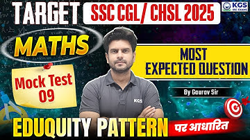 TARGET SSC CGL/ CHSL 2025 | Maths | MOCK TEST - 09 | Most Expected Question | By Gaurav Sir