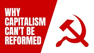 Why Capitalism Can't Be Reformed