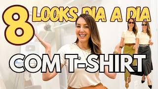 COMO FICAR BEM VESTIDA E ELEGANTE COM T-SHIRT? | 8 LOOKS DIA A DIA