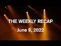 The Weekly Recap   June 9, 2022