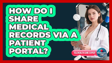 How Do I Share Medical Records Via A Patient Portal?