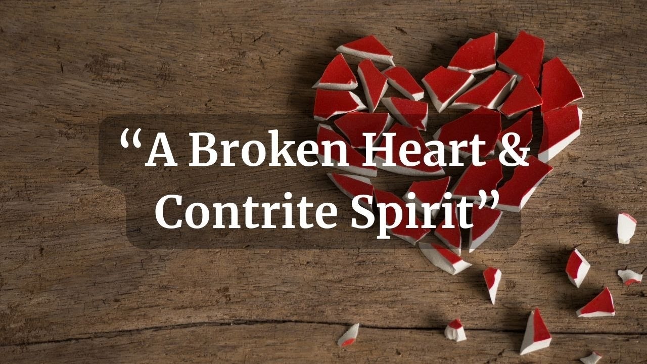A Broken Heart Contrite Spirit Bible Study 07 28 2023 7 15 PM A Broken Heart Contrite Spirit Bible Study 07 28 2023 7 15 PM