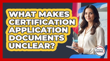 What Makes Certification Application Documents Unclear?