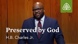 Preserved by God: Blessing and Praise with H.B. Charles Jr.