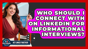 Who Should I Connect With On LinkedIn For Informational Interviews? - Get Linked Together