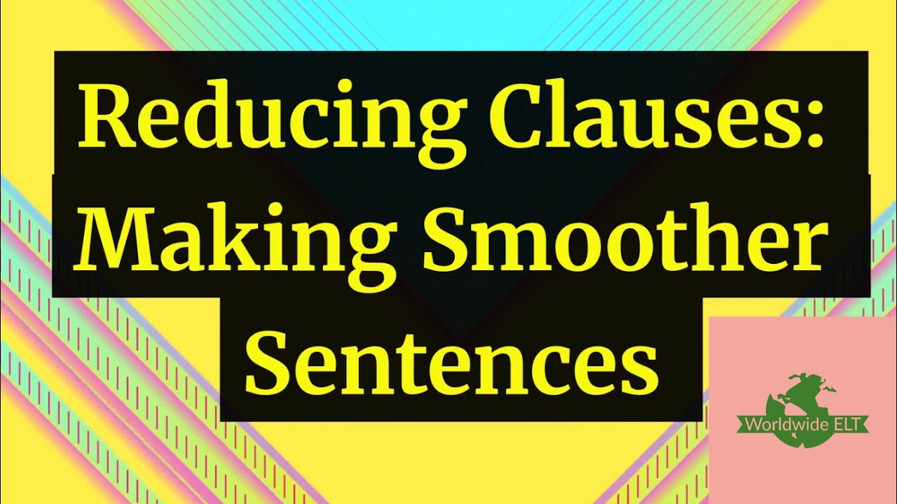 Sentence Reduction Example Beginner Reduced Clauses: Making Smoother Sentences (Unit 12UU, Level B1) - YouTube