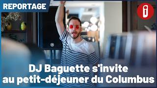 DJ Baguette sinvite au petit déjeuner du Columbus
