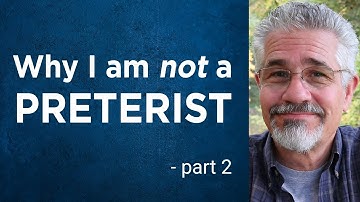 Why I Am Not a Preterist (Part 2) | Little Lessons With David Servant