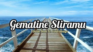 GEMATINE SLIRAMU - DIDIK BUDI FT. CINDI CINTYA  || LIRIK VIDEO CLIP