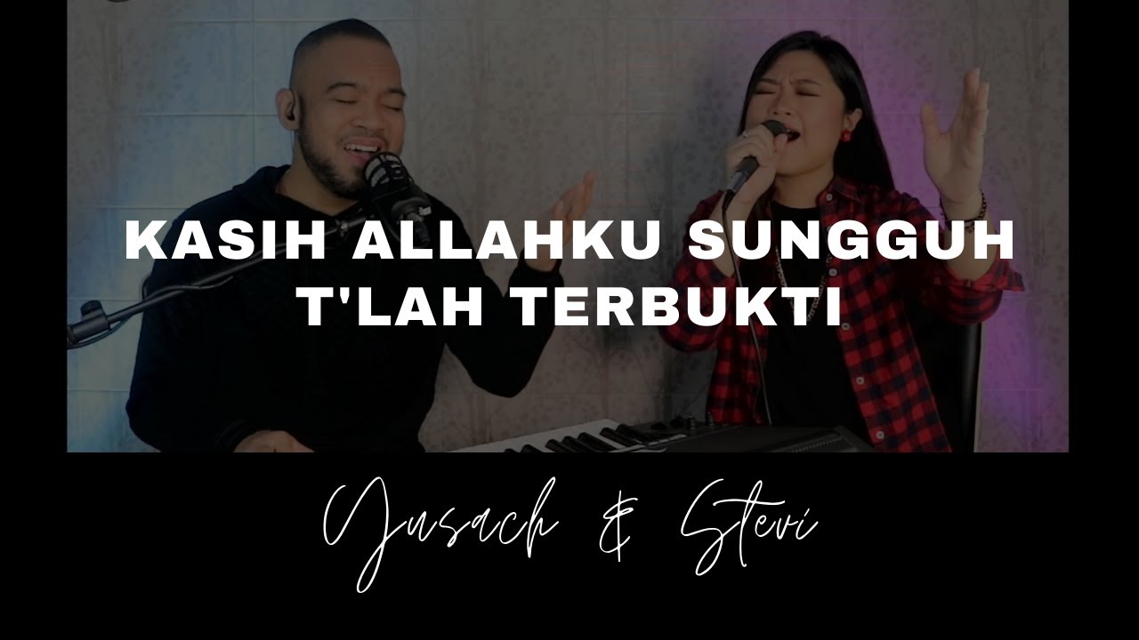 KASIH ALLAHKU SUNGGUH T'LAH TERBUKTI (Yusach & Stevi) 