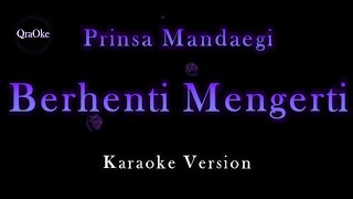 Prinsa Mandagie - Berhenti Mengerti (Karaoke Version by QraOke)