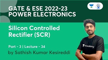 Silicon Controlled Rectifier (SCR) Part - 3 | L34 | Power Electronics | GATE & ESE 2022-23 | Sathish