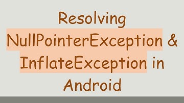 Resolving NullPointerException & InflateException in Android