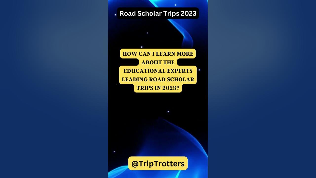 How can I learn more about the educational experts leading Road Scholar trips in 2023 YouTube