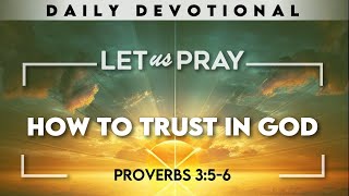 Trusting in God: A Devotional on Proverbs 3:5-6