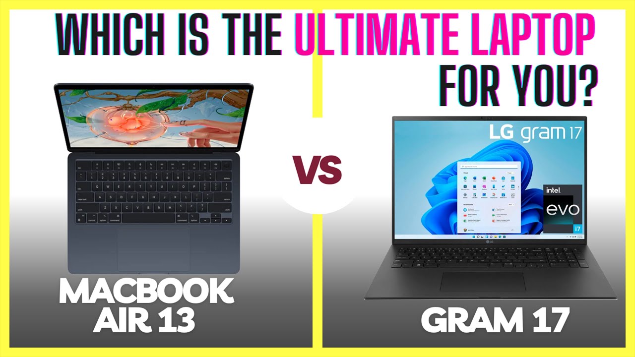 Macbook Air 13 vs LG Gram 17: Which is the Ultimate Laptop for You?