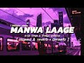 Manwa laage slowed  reverb arijit singh  shreya ghoshal  dereefo  bollywood lofi mix