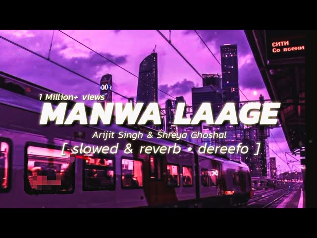 Manwa Laage (Slowed u0026 Reverb)- Arijit Singh u0026 Shreya Ghoshal | DEREEFO | Bollywood lofi mix class=