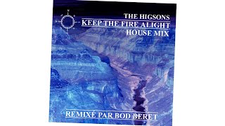 The Higsons - Keep The Fire Alight (Bod&#39;s  House Mix)