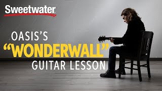 How to Play "Wonderwall" by Oasis | Guitar Lesson