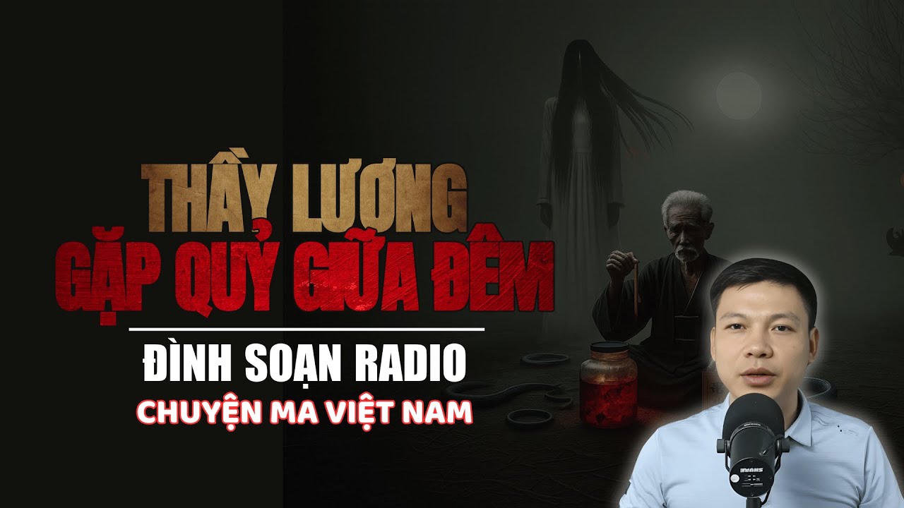 Truyện Ma Mới: Thầy Lương Gặp Quỷ Giữa Đêm – Mồ Hoang Bật Nắp Liên Tiếp | Chuyện ma Đình Soạn 2025