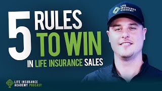 Five Rules to Win the Day in Life Insurance Sales Ep204