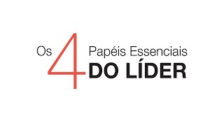 Os 4 Papéis Essenciais do Líder - FranklinCovey Brasil Os 4 Papéis Essenciais do Líder - FranklinCovey Brasil