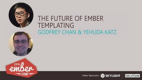 EmberConf 2016: The Future of Ember Templating by Godfrey Chan & Yehuda Katz