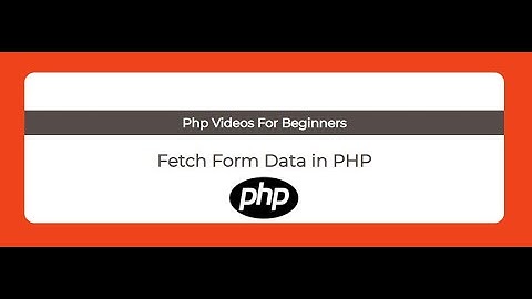 Fetch form Data in PHP