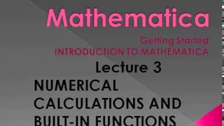 Lecture No.3: Numerical calculation and built in functions,in mathematica