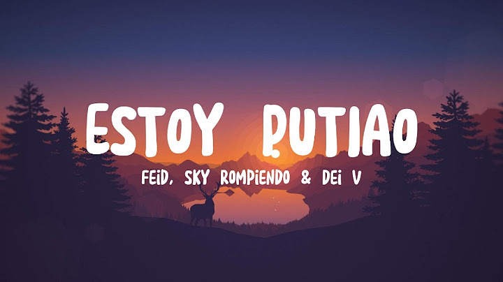 Feid, Sky Rompiendo & Dei V - ESTOY PUTIAO (Letra/Lyrics)