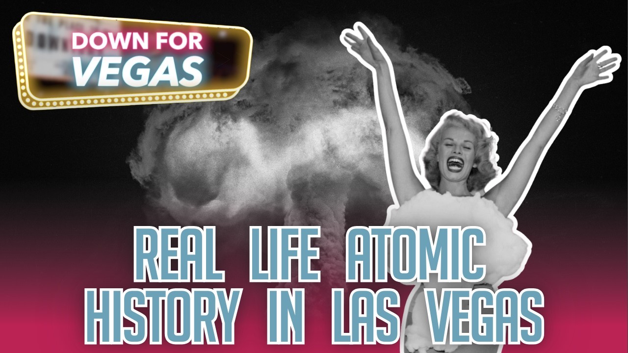 Down For Vegas: Take a Deep Dive Into Atomic History in Las Vegas