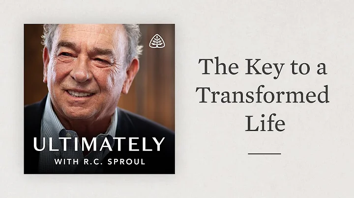The Key to a Transformed Life: Ultimately with R.C. Sproul
