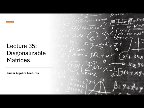 Linear Algebra Lectures - Lecture 35 Diagonalizable Matrices