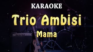 KARAOKE | Trio Ambisi - Mama