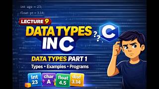 Lecture 9 | Data Types in C | | Data Types Part 1 🔥 (Types + Examples + Programs)
