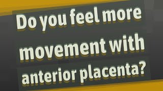 Do you feel more movement with anterior placenta