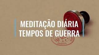 MEDITAÇÃO DIÁRIA - TEMPOS DE GUERR@