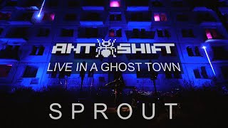 Ant+Shift - Sprout (Live In a Ghost Town)